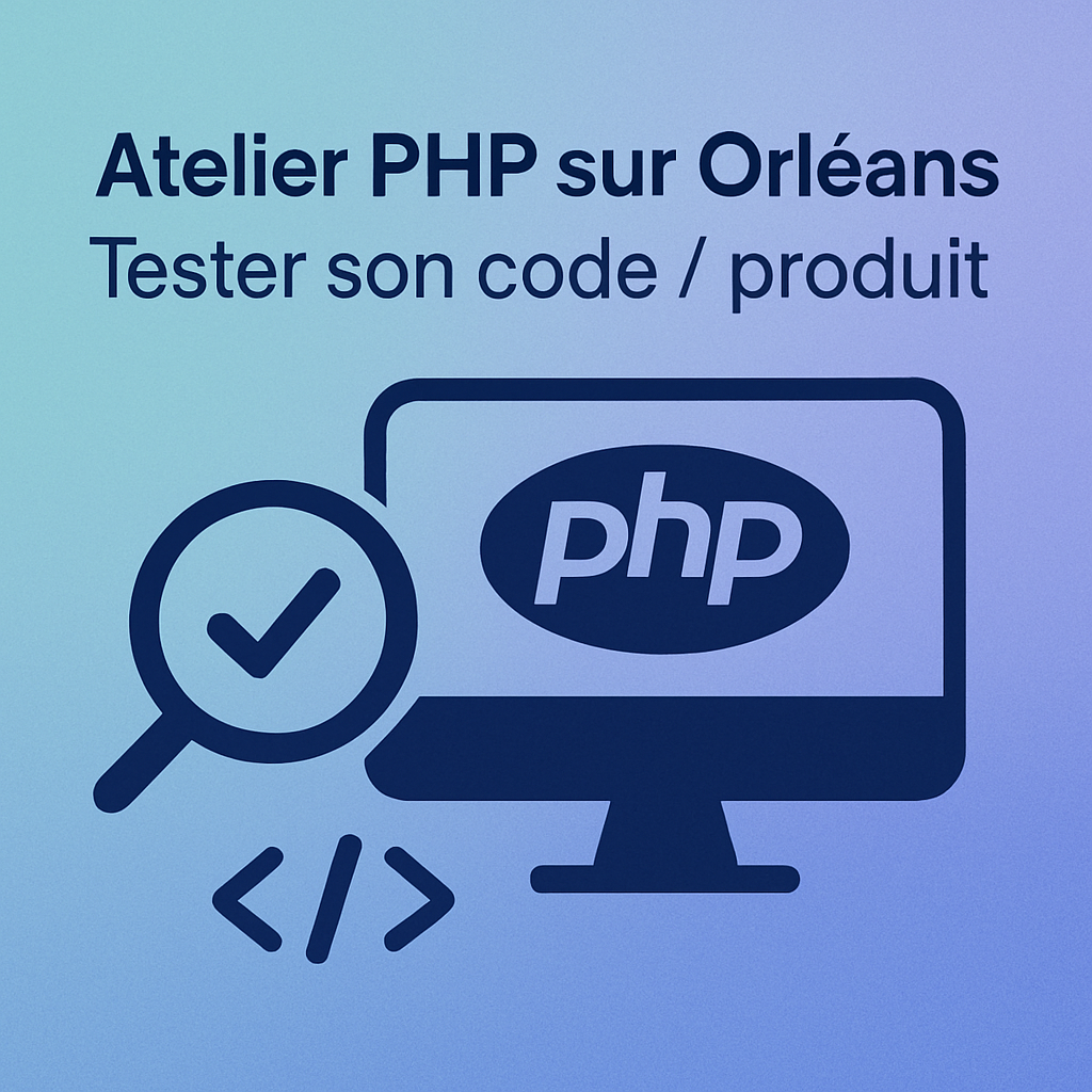 Atelier PHP sur Orléans - Tester son code / produit