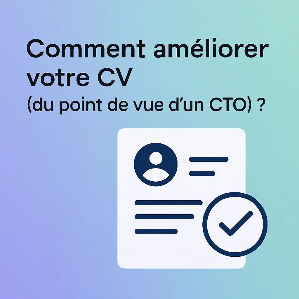 Comment améliorer votre CV (du point de vue d'un CTO) ?