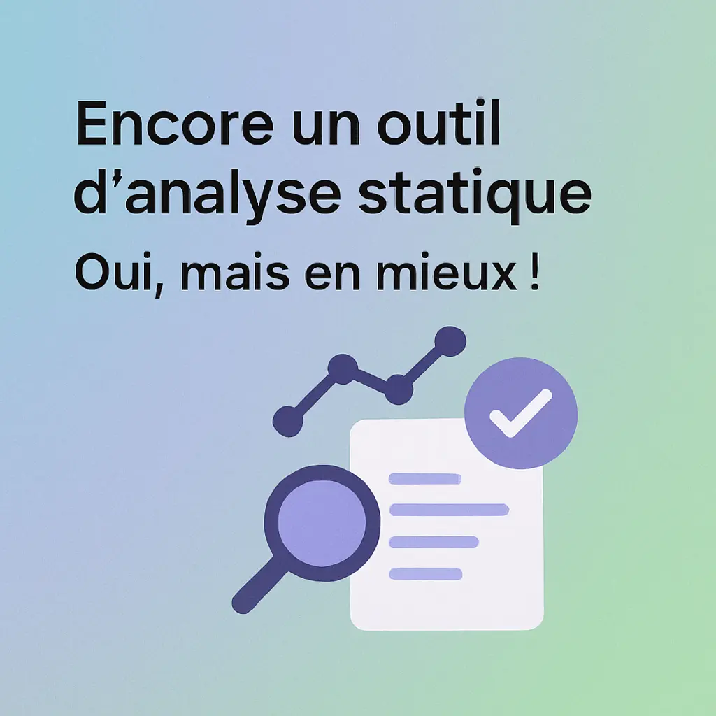 Encore un outil d'analyse statique. Oui, mais en mieux !