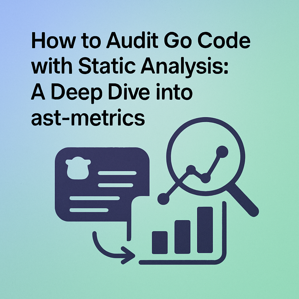 How to Audit Go Code with Static Analysis: A Deep Dive into ast-metrics