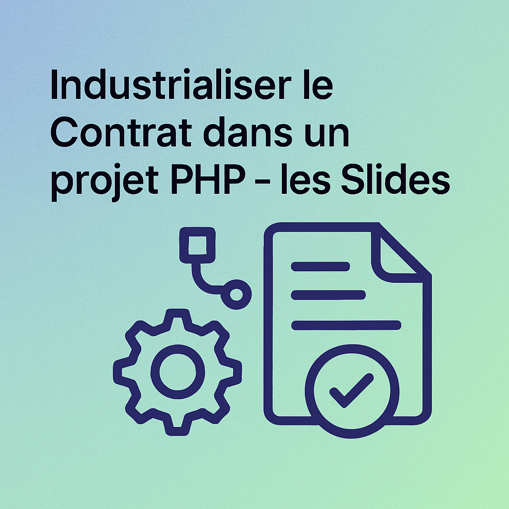 Industrialiser le Contrat dans un projet PHP - les Slides