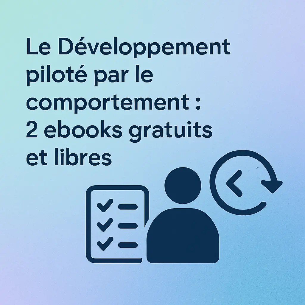 Le Développement piloté par le comportement : 2 ebooks gratuits et libres