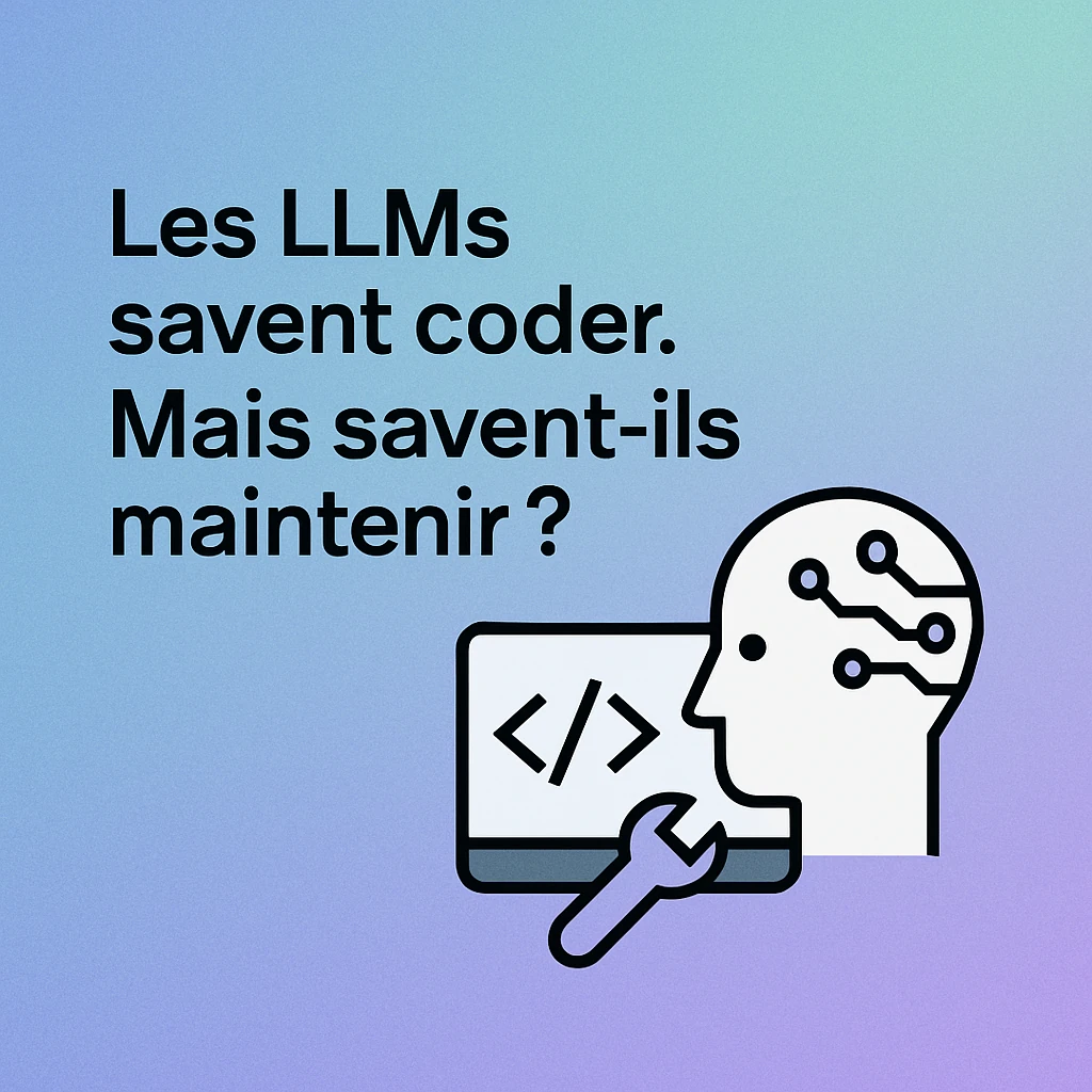 Les LLMs savent coder. Mais savent-ils maintenir ?