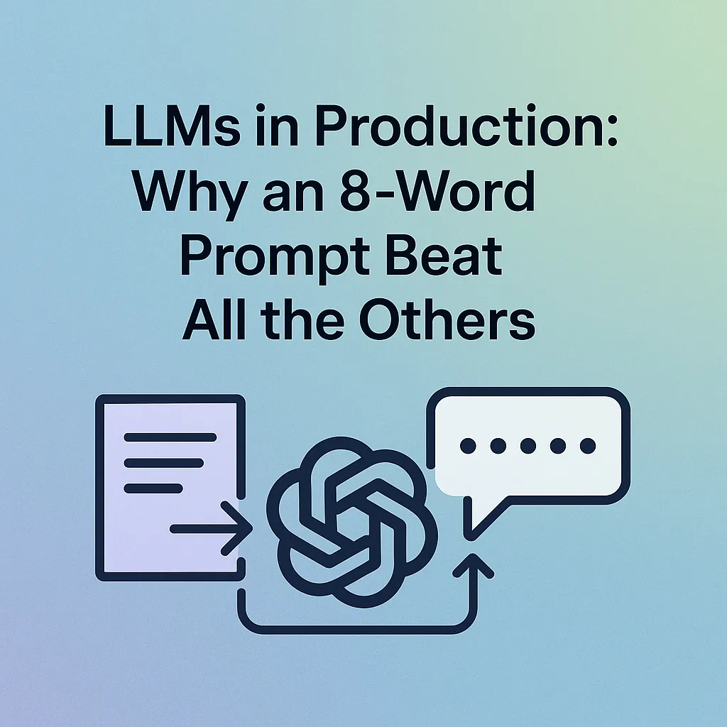 LLMs in Production: Why an 8-Word Prompt Beat All the Others