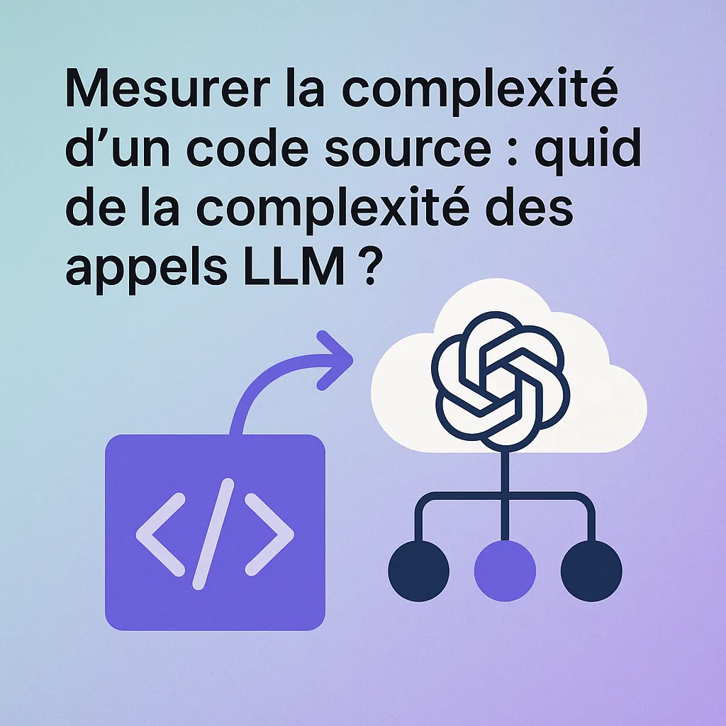 Mesurer la complexité d'un code source : quid de la complexité des appels LLM ?