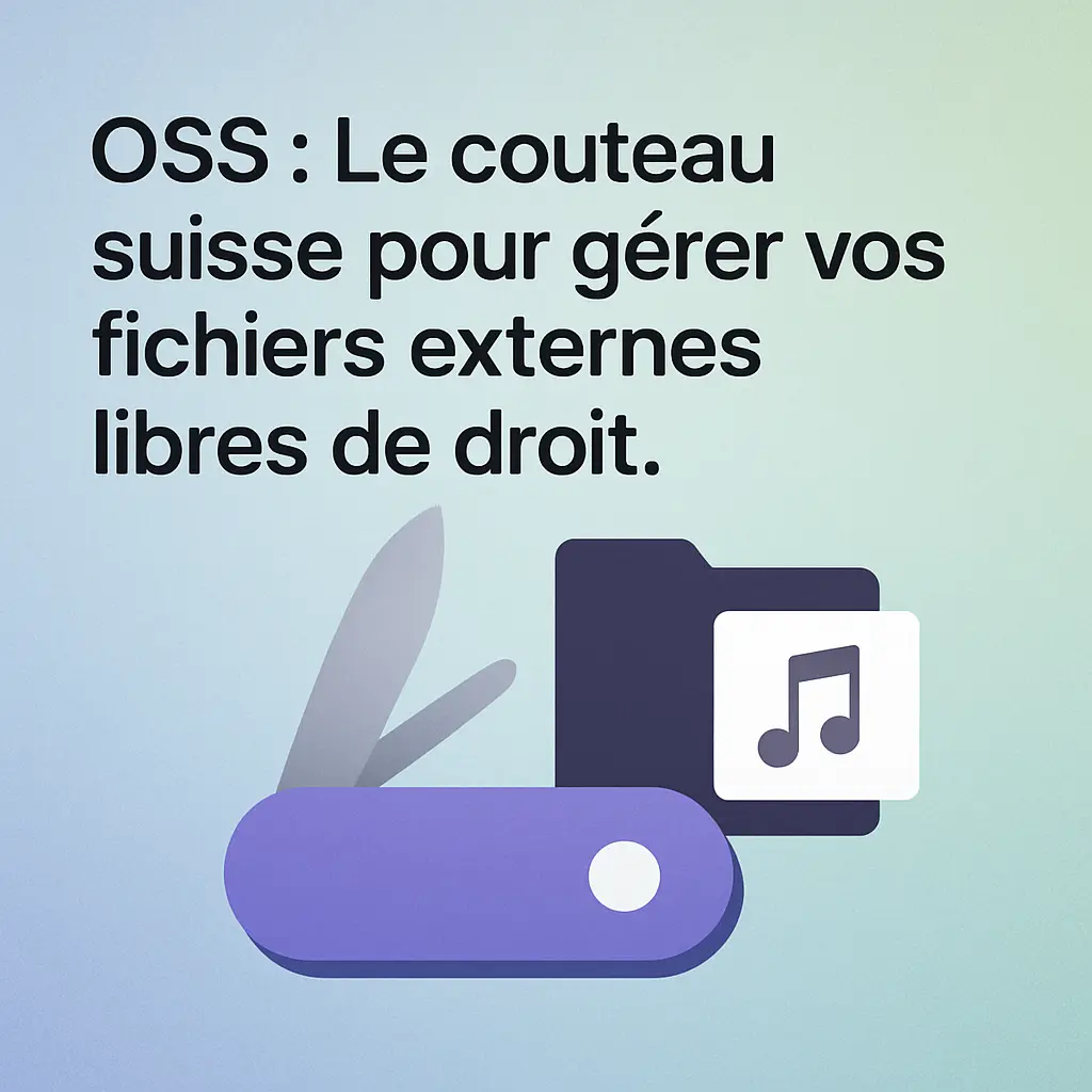 OSS : Le couteau suisse pour gérer vos fichiers externes libres de droit.