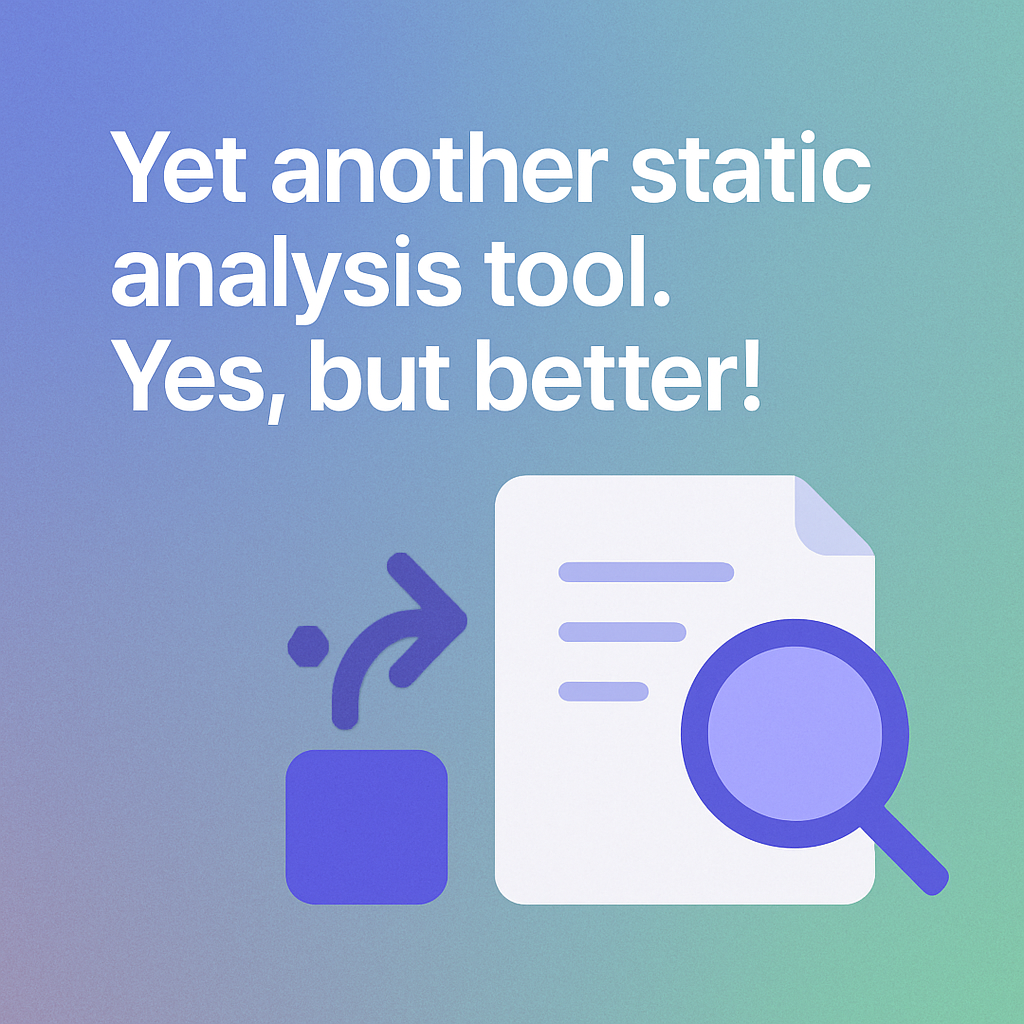 Yet another static analysis tool. Yes, but better!