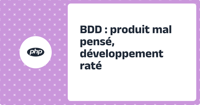 BDD : produit mal pensé, développement raté