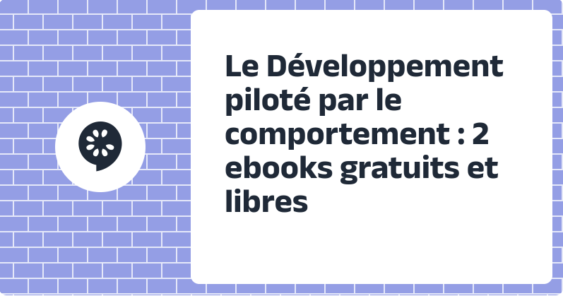 Le Développement piloté par le comportement : 2 ebooks gratuits et libres