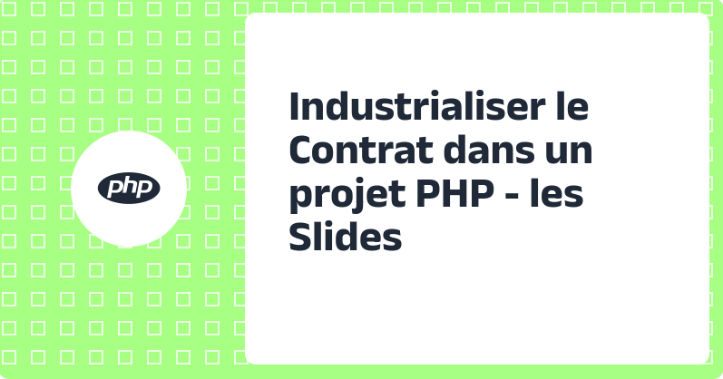 Industrialiser le Contrat dans un projet PHP - les Slides